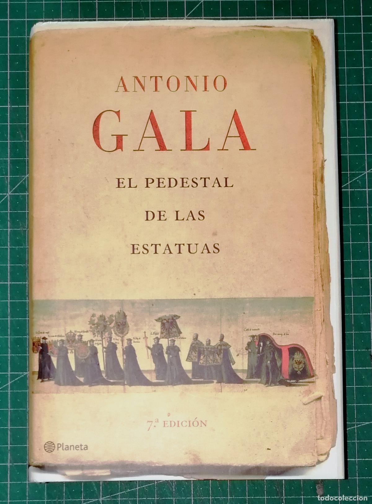 Libros de segunda mano: EL PEDESTAL DE LAS ESTATUAS (Autores Espa&ntilde;oles e Iberoamericanos) / Antonio Gala. - Planeta 2007