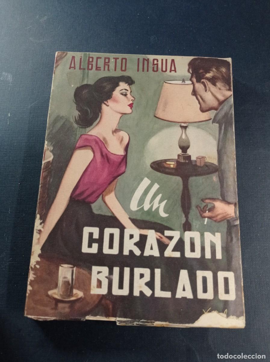Libros de segunda mano: UN CORAZ&Oacute;N BURLADO. ALBERTO INSUA. EDITORIAL TESORO, 1953. PORTADA DE XELIA. VER +++