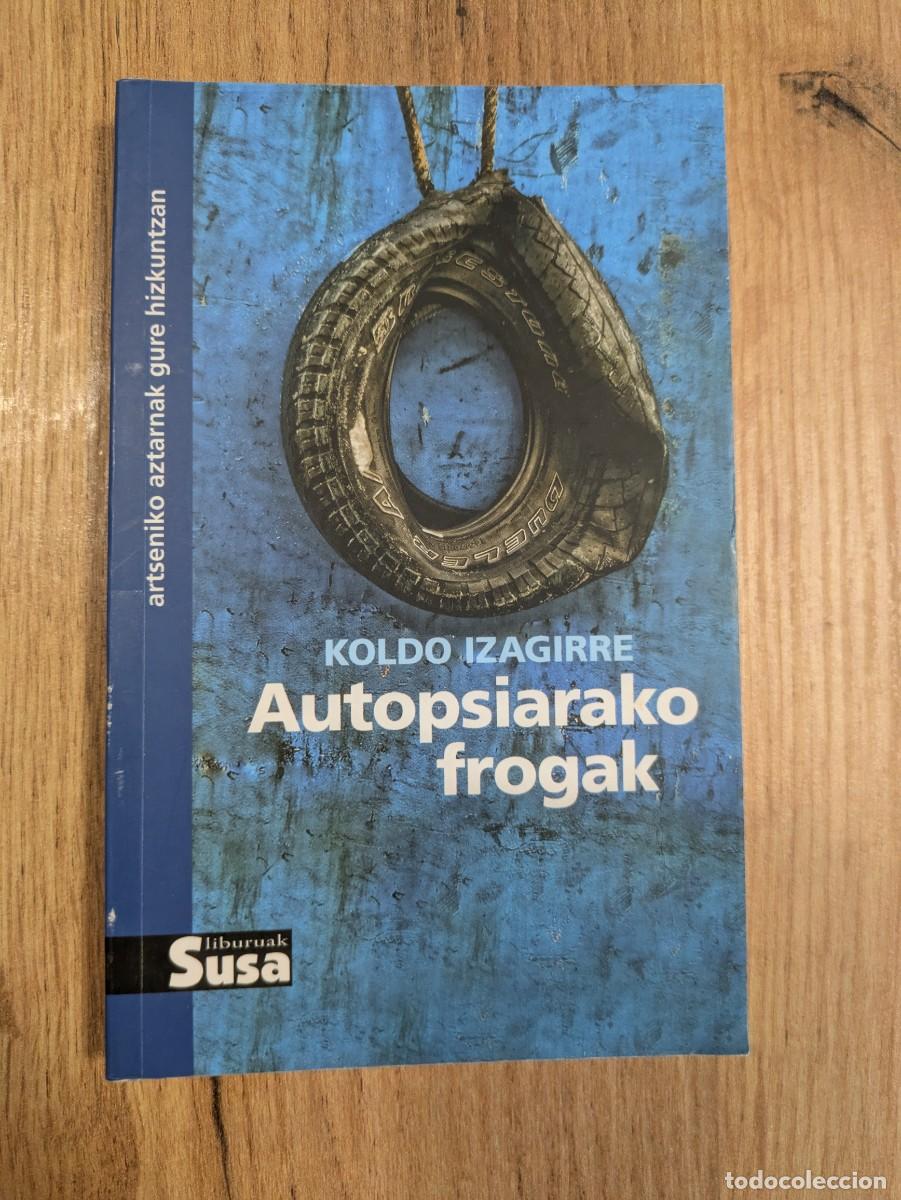 Livres d'occasion: Novela Euskera. Autopsiarako Frogak. Koldo Izagirre