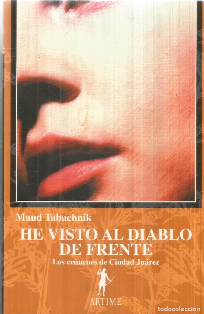 Libros de segunda mano: MAUD TABACHNIK. HE VISTO AL DIABLO DE FRENTE. ARTIME. PRIMERA EDICION