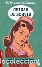 Libros de segunda mano: Chicas de Servir - Vizca&iacute;no Casas, Fernando - Editorial Planeta - Booket. Novela, 2034