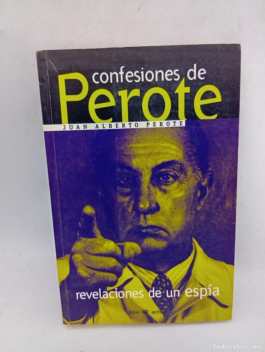 Libros de segunda mano: CONFESIONES DE PEROTE. JUAN ALBERTO PEROTE. REVELACIONES DE UN ESPIA. 1&ordf; EDICION. 1999. PAGS: 391.