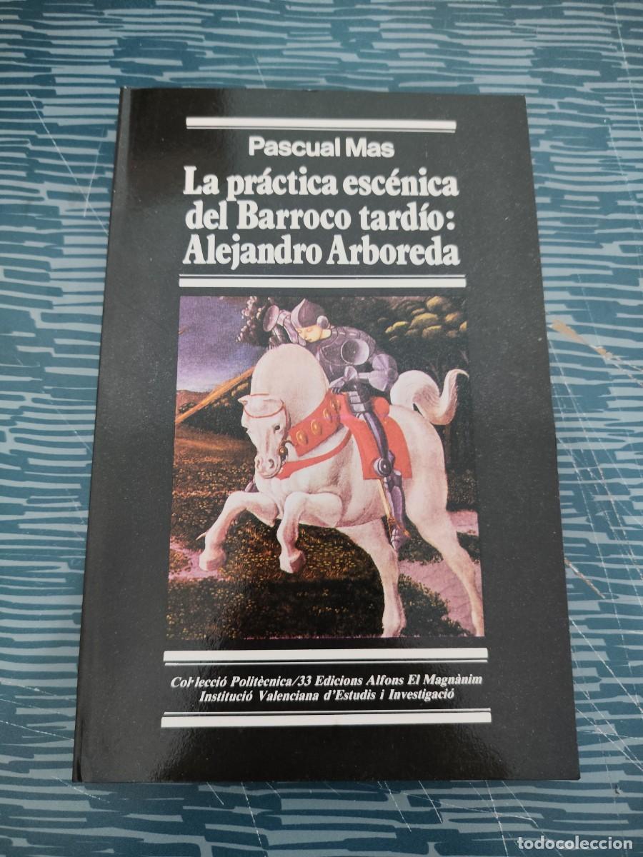 Libros de segunda mano: LA PR&Aacute;CTICA ESCENICA DEL BARROCO TARDIO: ALEJANDRO ARBOREDA,PASCUAL MAS,1987,208 P&Aacute;GINAS.