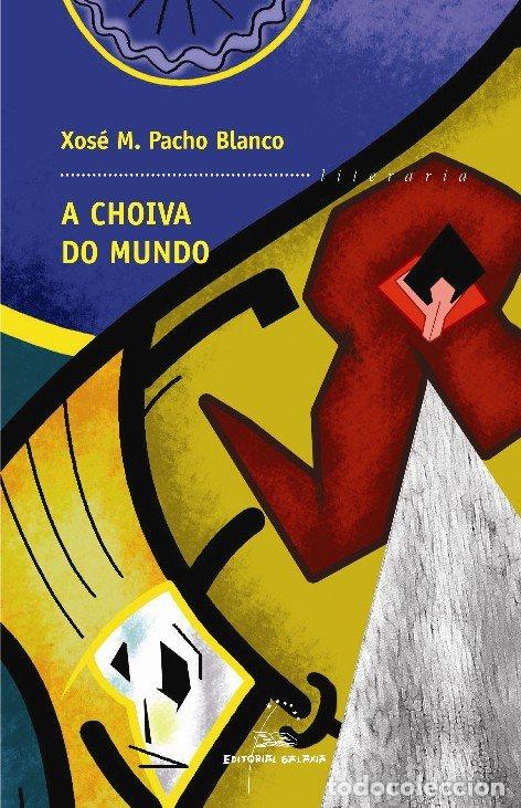 Libros de segunda mano: Choiva Do Mundo, a: Premio Torrente Ballester 2007 - Xose M. Pacho Blanco - Editorial Galaxia - Lite