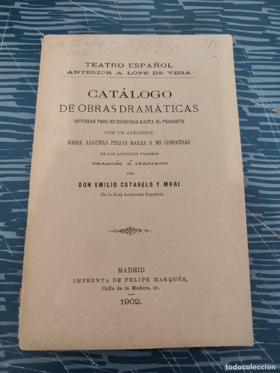 Libros de segunda mano: CATALOGO DE OBRAS DRAMATICAS,DON EMILIO COTARELO Y MORI, MADRID,1902,46 P&Aacute;GINAS.