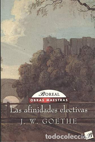 Libros de segunda mano: Las Afinidades Electivas - Goethe, Johann Wolfgang Von - Boreal - Obras Maestras