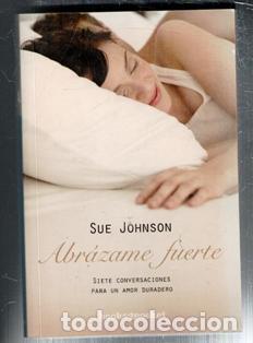 Libros de segunda mano: Abr&aacute;zame fuerte. Siete conversaciones para un amor duradero, Sue Johnson