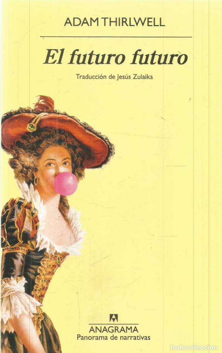 Libros de segunda mano: ADAM THIRLWELL. EL FUTURO FUTURO. ANAGRAMA. PRIMERA EDICION