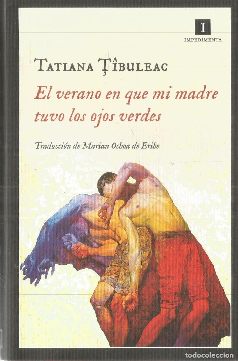 Libros de segunda mano: TATIANA TIBULEAC. EL VERANO EN QUE MI MADRE TUVO LOS OJOS VERDES. IMPEDIMENTA