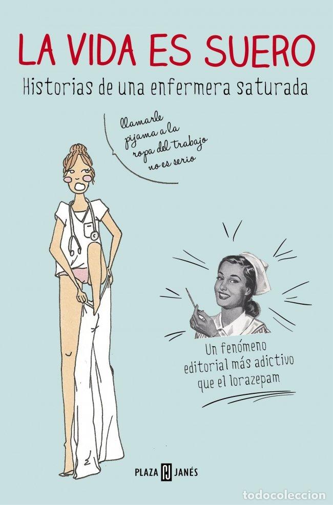 Libros de segunda mano: La Vida Es Suero: Historias de una Enfermera Saturada - Enfermera Saturada - Plaza & Janes - 1032