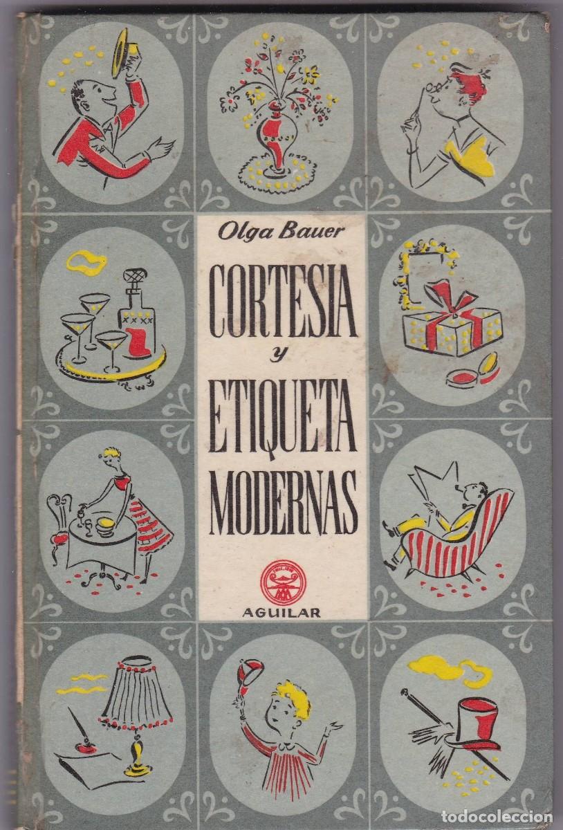 Libros de segunda mano: CORTES&Iacute;A Y ETIQUETA MODERNAS - OLGA BAUER - EDITORIAL AGUILAR 1956