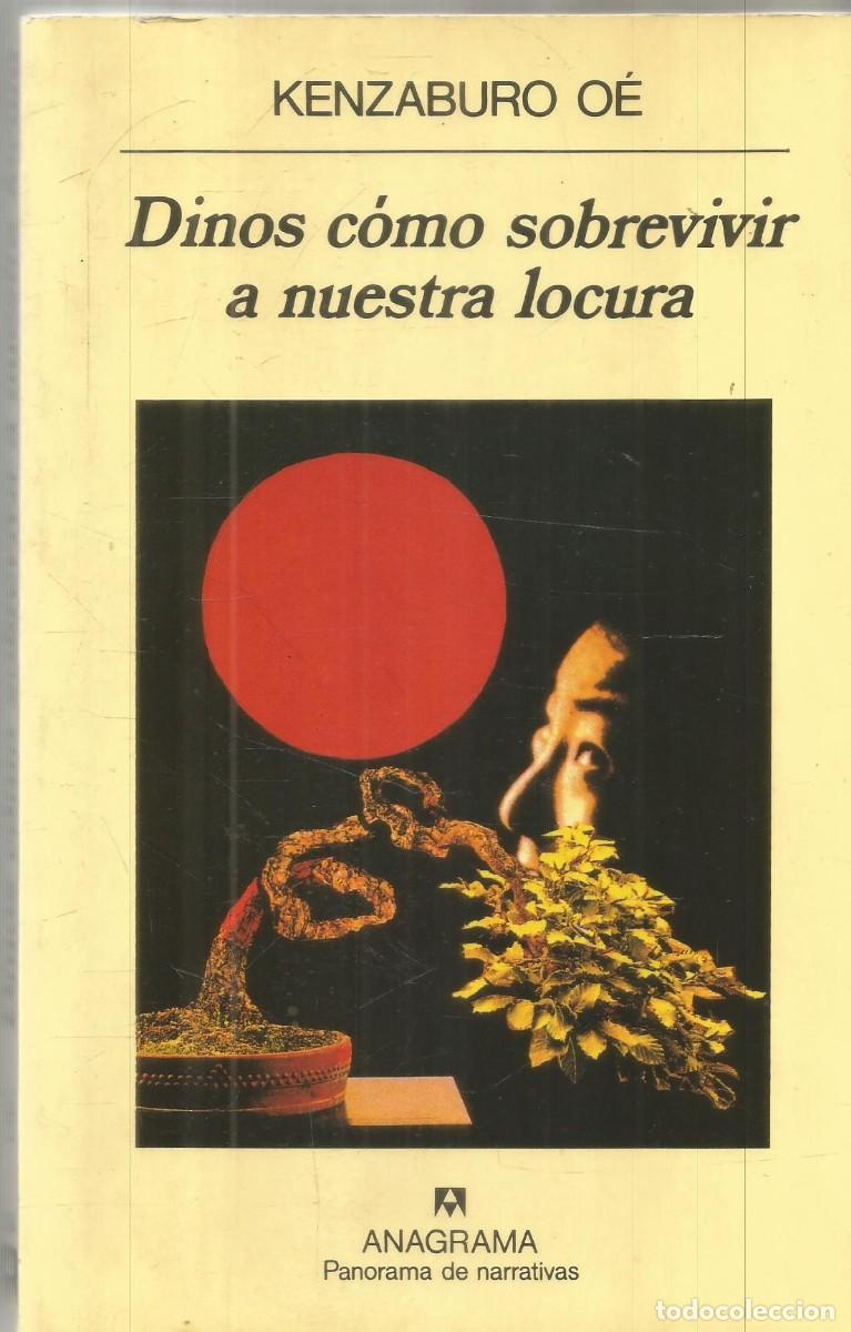 Libros de segunda mano: KENZABURO OE. DINOS COMO SOBREVIVIR A NUESTRA LOCURA. ANAGRAMA. PRIMERA EDICION