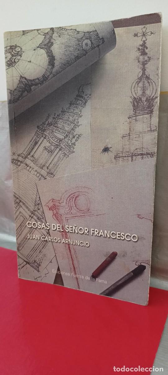 Libros de segunda mano: Cosas del se&ntilde;or Francesco - Juan Carlos Arnuncio - Ediciones Fuente de la Fama 2009