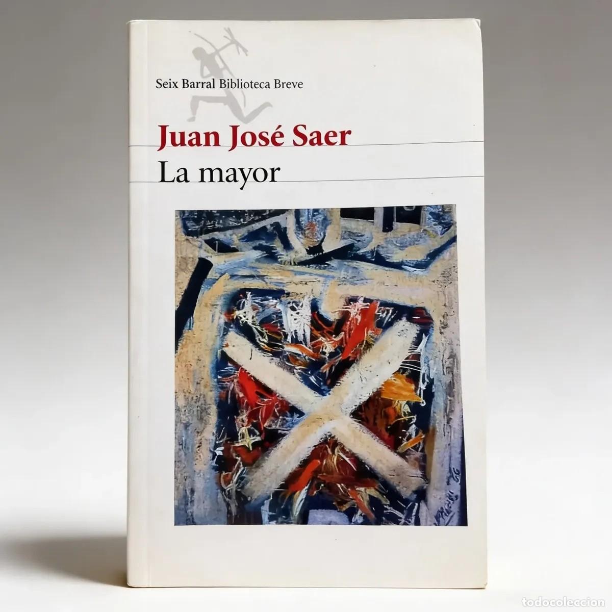 Libros de segunda mano: SAER, JUAN JOS&Eacute; &ndash; LA MAYOR &ndash; SEIX BARRAL &ndash; 2006 LM