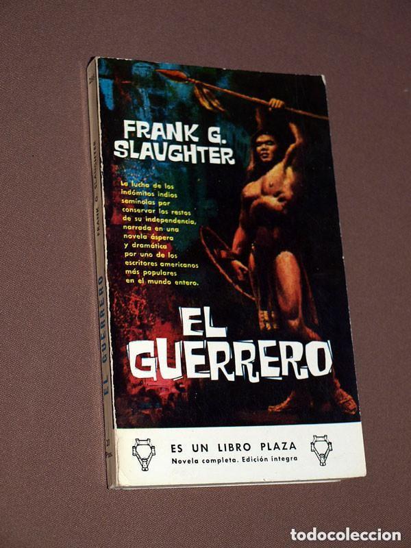 Libros de segunda mano: EL GUERRERO. FRANK G. SLAUGHTER. MAR&Iacute;A LUISA MART&Iacute;NEZ. LIBROS PLAZA N&ordm; 286. EDICIONES G. P. 1961 +++