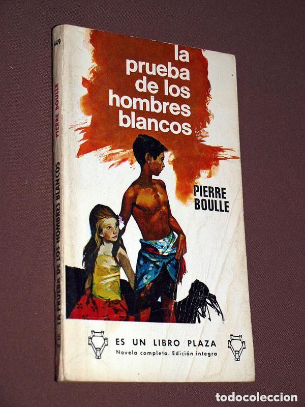 Libros de segunda mano: LA PRUEBA DE LOS HOMBRES BLANCOS. PIERRE BOULLE. LIBROS PLAZA N&ordm; 449. EDICIONES G. P. 1968 +++