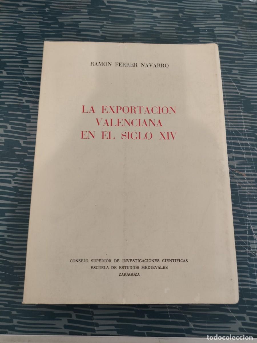 Libros de segunda mano: LA EXPORTACI&Oacute;N VALENCIANA EN EL SIGLO XIV,RAMON FERRER NAVARRO,1977,366 P&Aacute;GINAS.