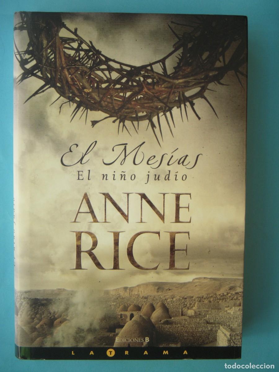 Libros de segunda mano: EL MESIAS, EL NI&Ntilde;O JUDIO - ANNE RICE - EDICIONES B, 2006, 1&ordf; EDICION (TAPA DURA, BUEN ESTADO)