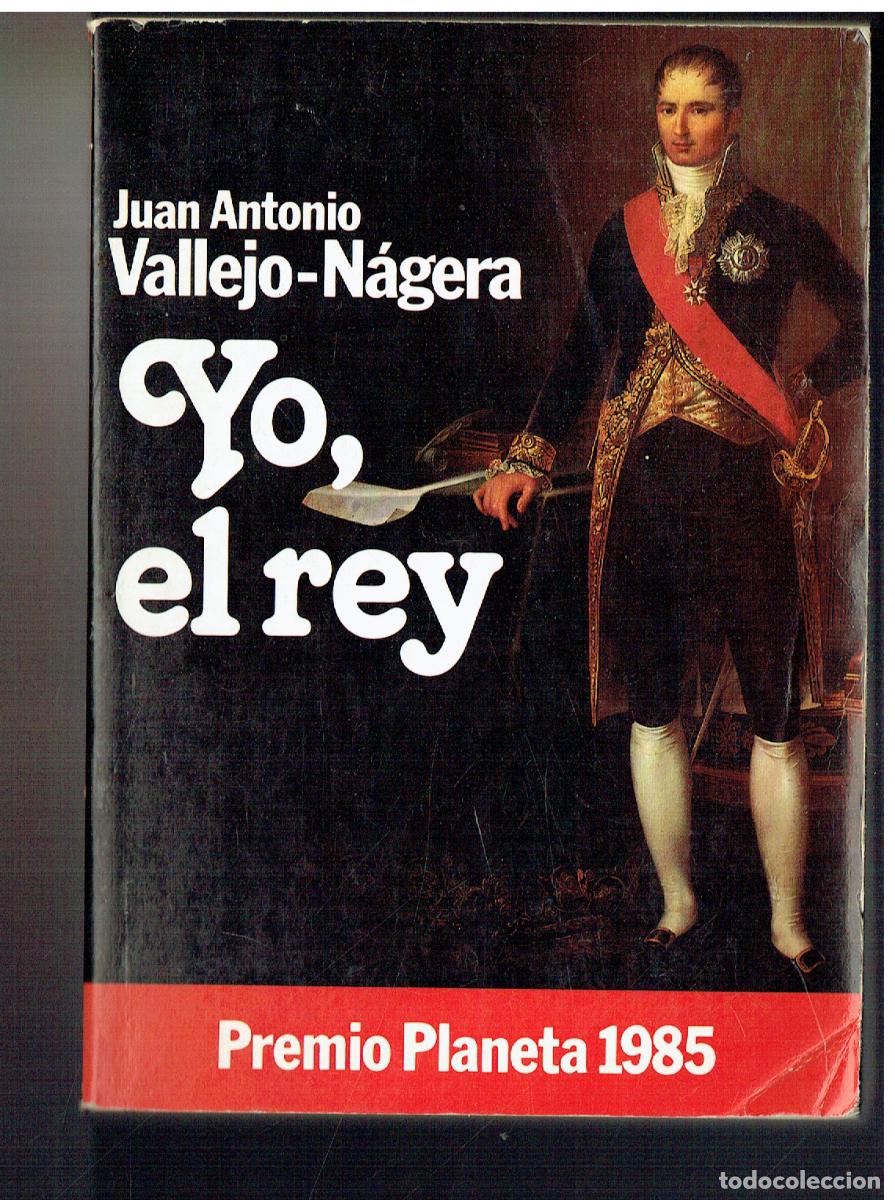 Libros de segunda mano: YO, EL REY. JUAN ANTONIO VALLEJO-N&Aacute;GERA. PREMIO PLANETA, 1985. (&Ntilde;/6)
