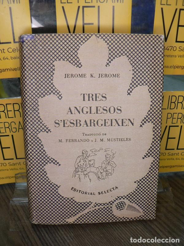 Libros de segunda mano: Tres anglesos s'esbargeixen - Jerome, Jerome K. - Selecta - 1953, 2&ordf; ed. - Biblioteca Universal, N&ordm;