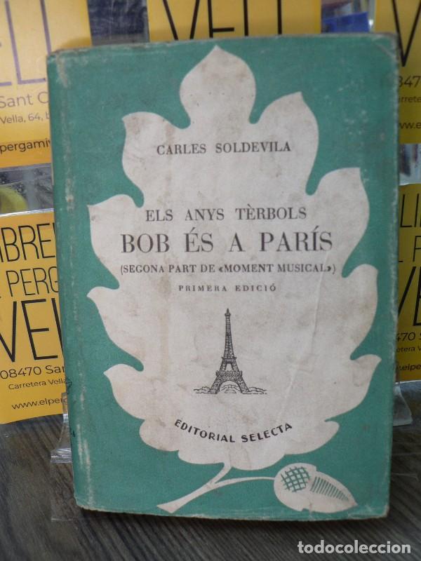 Libros de segunda mano: Els anys t&egrave;rbols. Bob &eacute;s a Par&iacute;s - Carles Soldevila - Selecta - 1952, 1&ordf; ed. - Biblioteca, N&ordm; 102