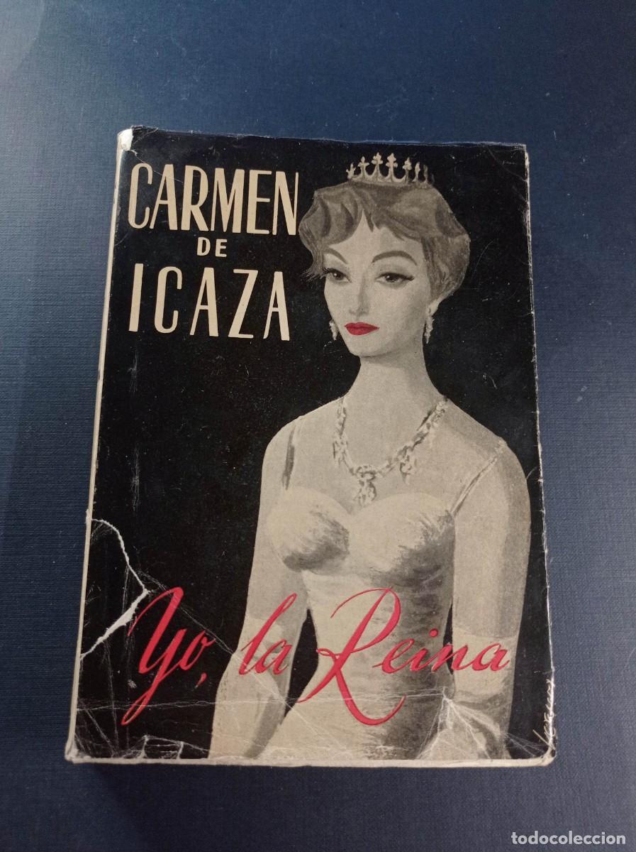 Libros de segunda mano: YO, LA REINA. CARMEN DE ICAZA (BARONESA DE CLARET) EDICI&Oacute;N DE LA AUTORA, 1958. SERNY +++