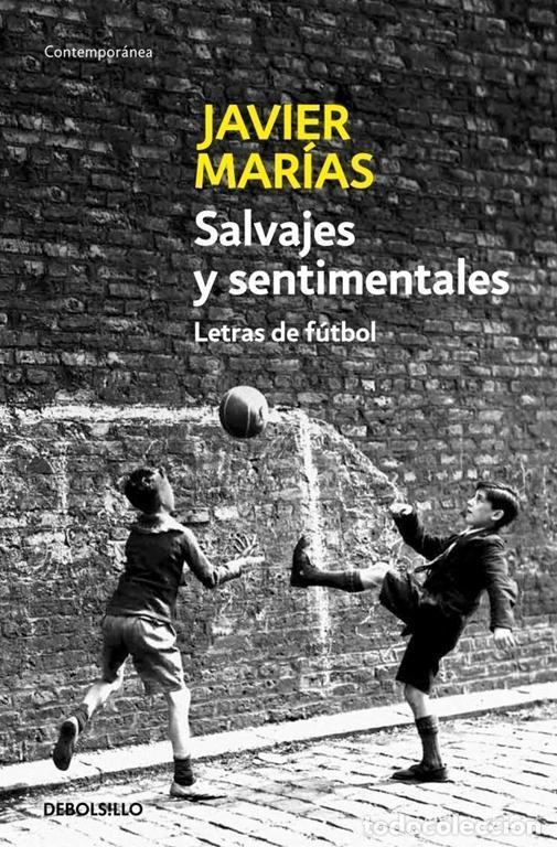 Libros de segunda mano: Salvajes y sentimentales. Letras de f&uacute;tbol. - MARIAS,JAVIER.