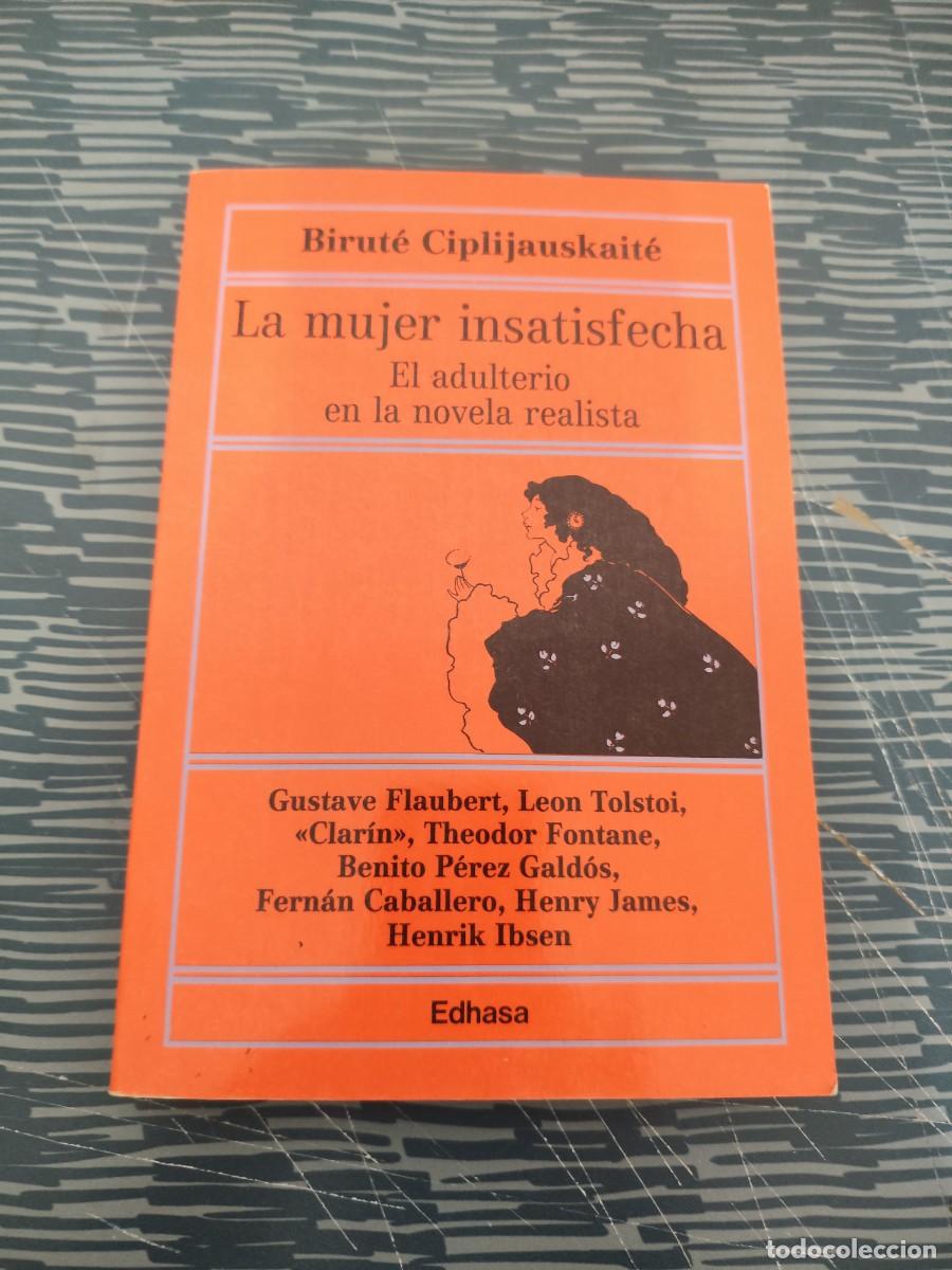 Libros de segunda mano: LA MUJER INSATISFECHA,EL ADULTERIO EN LA NOVELA REALISTA,BIRUTE CIPLIJAUSKAITE,EDHASA,1984,187 P&Aacute;G.