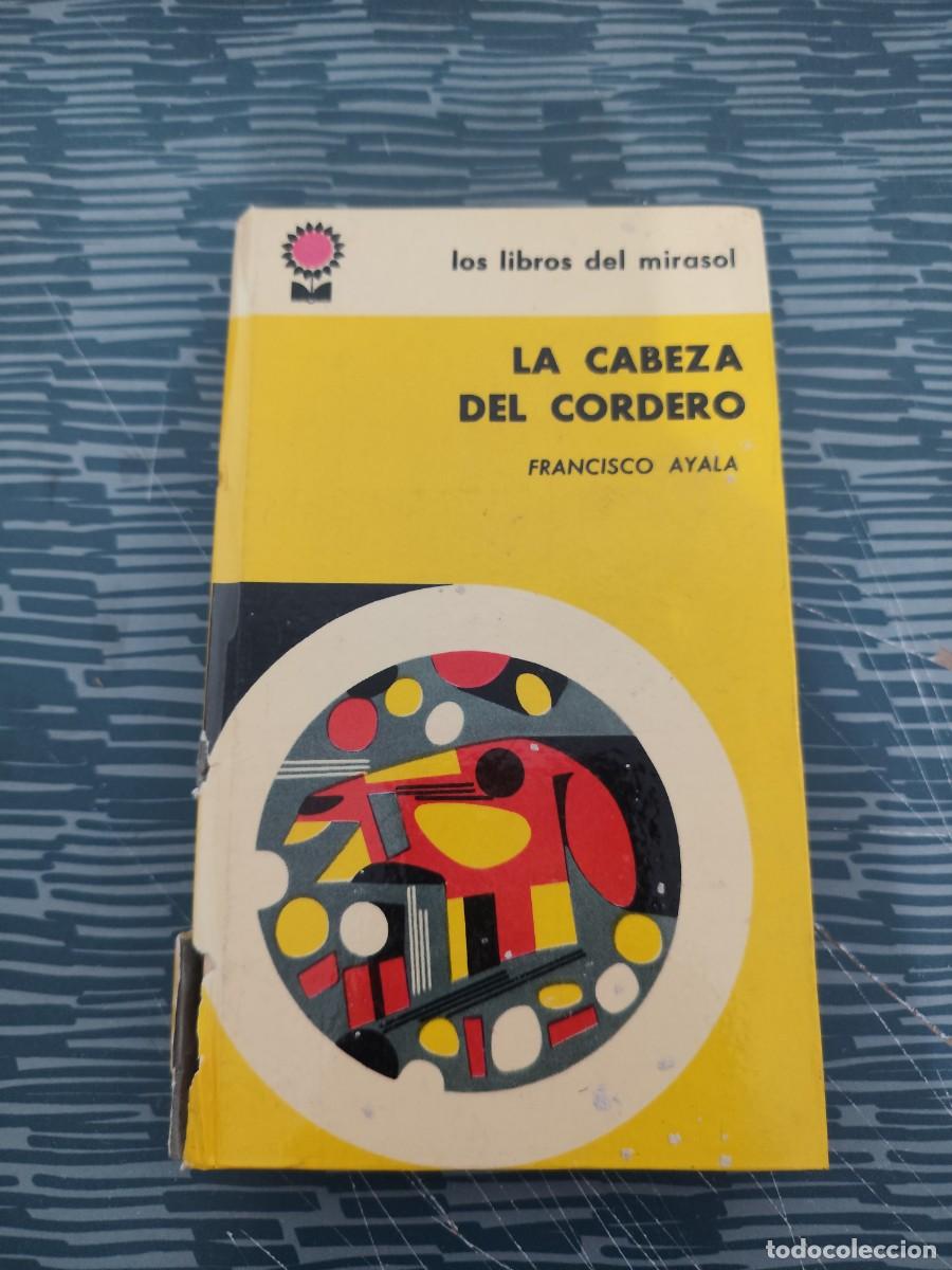 Libros de segunda mano: LA CABEZA DEL CORDERO, FRANCISCO AYALA,LIBROS DEL MIRASOL,1962,187 P&Aacute;GINAS.