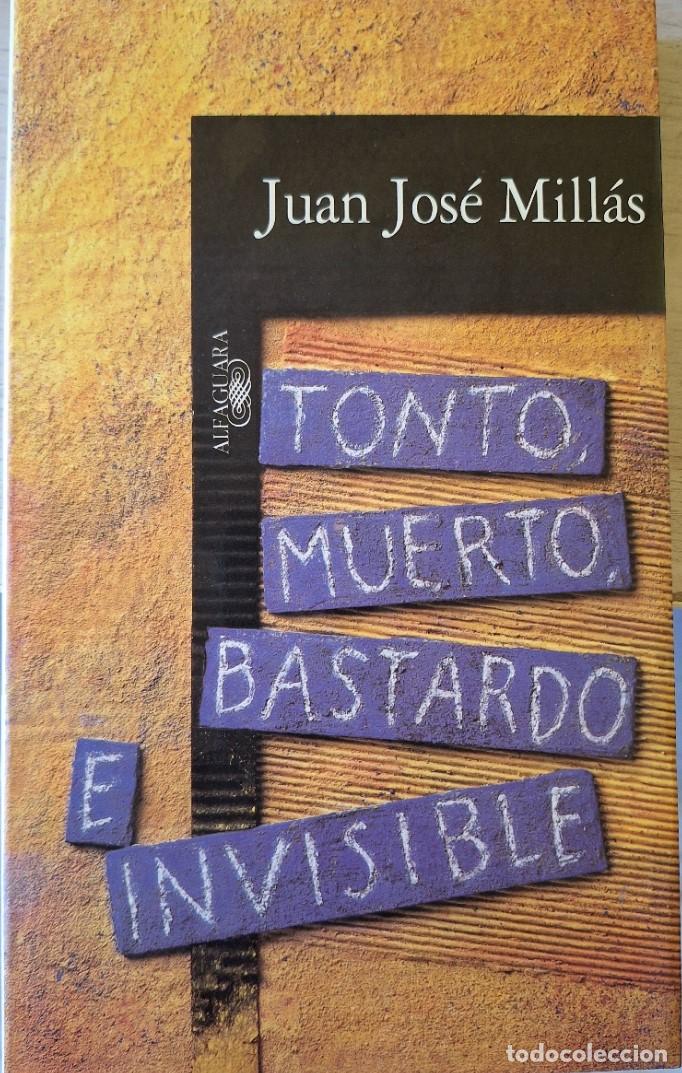 Libros de segunda mano: TONTO, MUERTO BASTARDO E INVISIBLE. - MILLAS, Juan Jose.