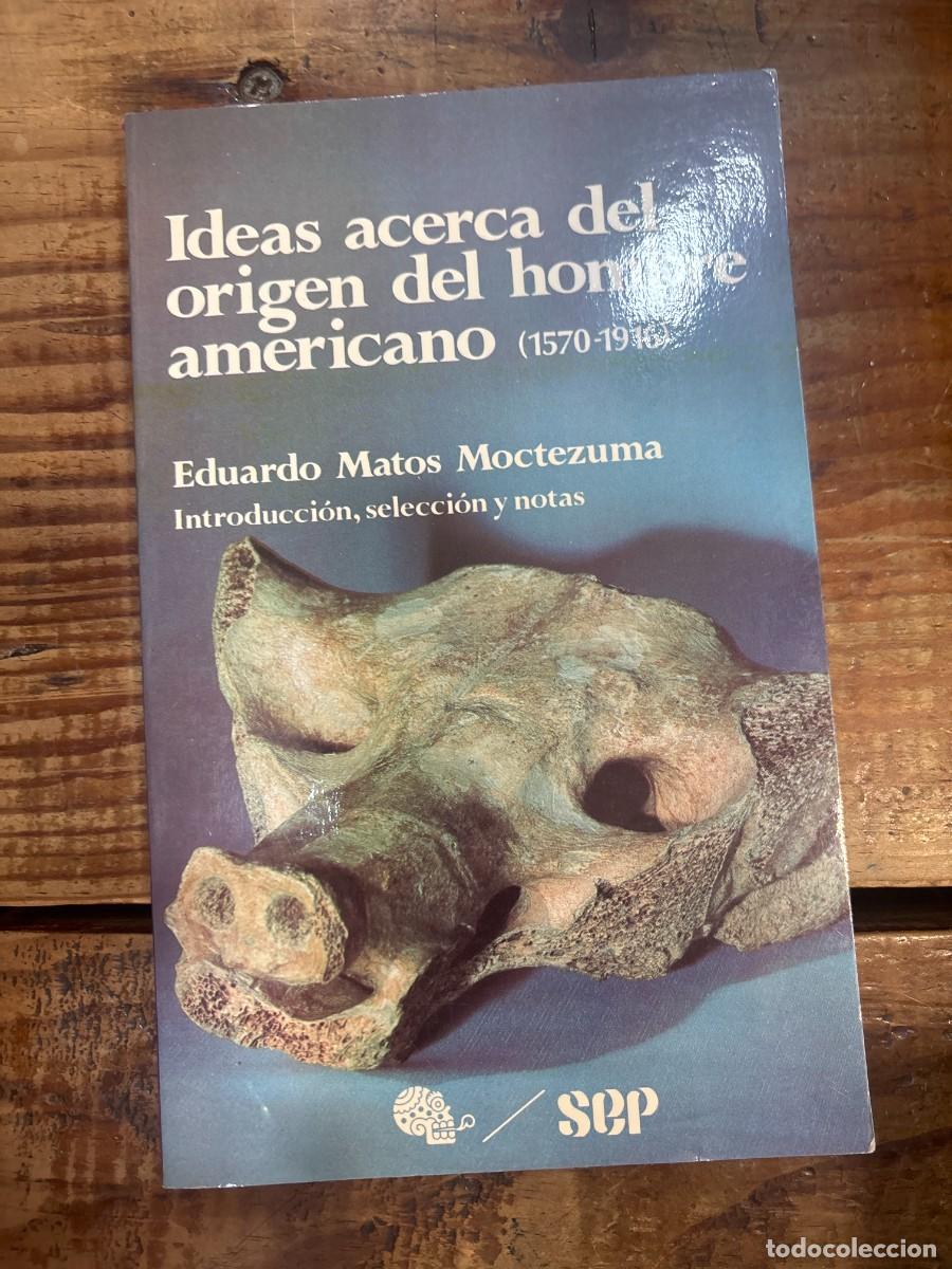 Libros de segunda mano: IDEAS ACERCA DEL ORIGEN DEL HOMBRE AMERICANO (1570-1916) TRSA MATOS MOCTEZUMA, Eduardo