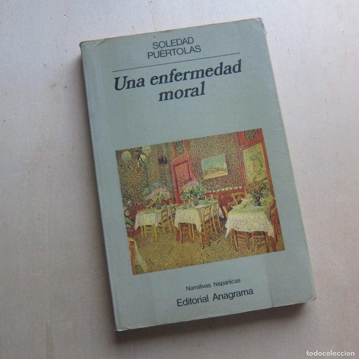 Libros de segunda mano: UNA ENFERMEDAD MORAL - SOLEDAD PU&Eacute;RTOLAS (ANAGRAMA) NOVELA