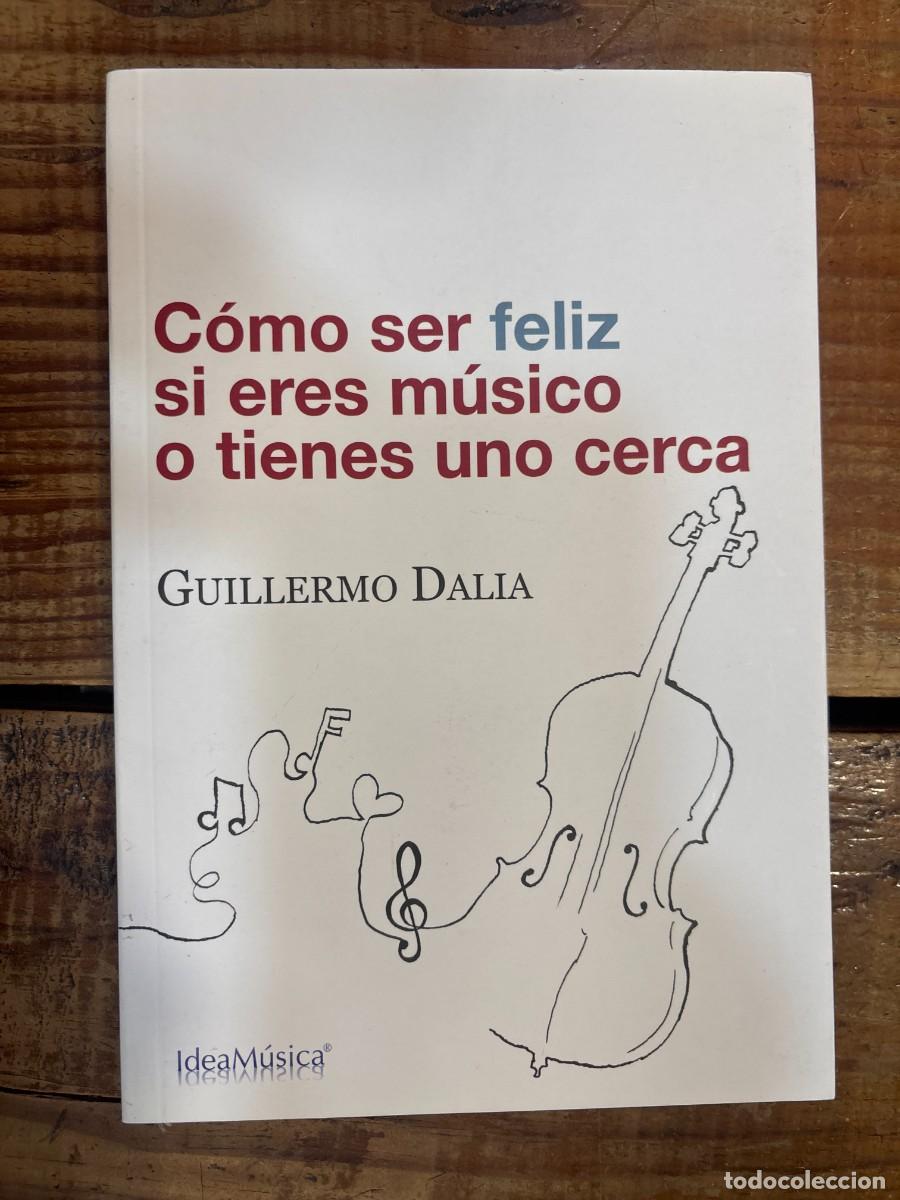 Libros de segunda mano: C&oacute;mo ser feliz si eres m&uacute;sico o tienes uno cerca Dalia Cirujeda, Guillermo