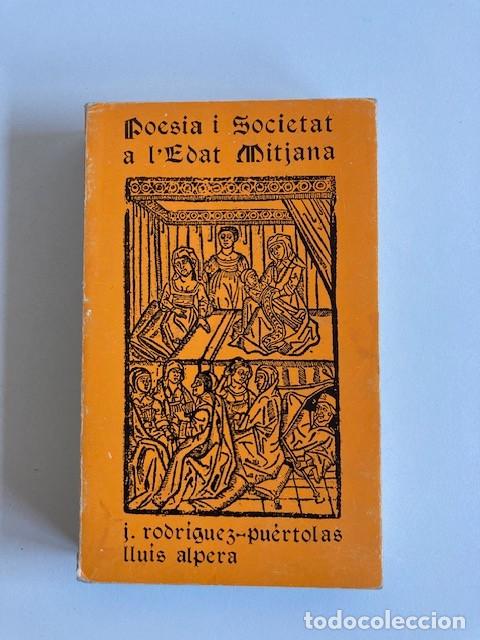 Libros de segunda mano: POESIA I SOCIETAT A L'EDAT MITJANA - J. RODR&Iacute;GUEZ PU&Eacute;RTOLAS - LLUIS ALPERA (EDITORIAL MOLL, 1973)