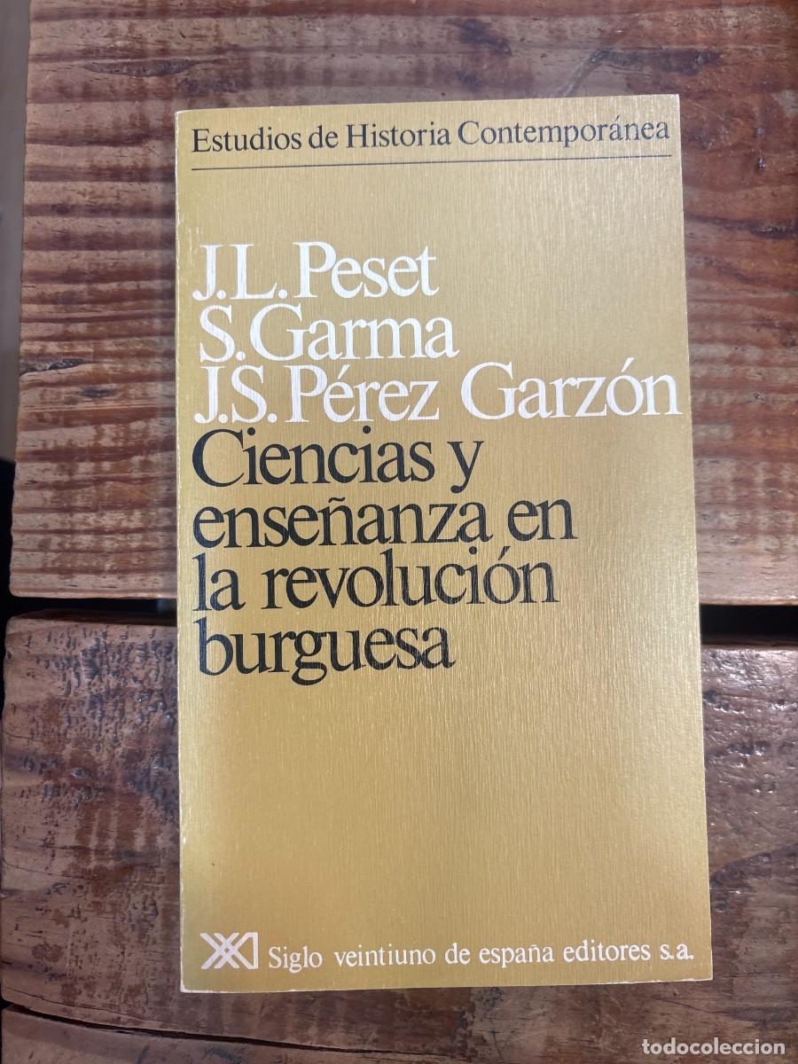 Libros de segunda mano: CIENCIAS Y ENSE&Ntilde;ANZA EN LA REVOLUCI&Oacute;N BURGUESA J. L. PESET, S. GARMA, J. S. P&Eacute;REZ GARZ&Oacute;N