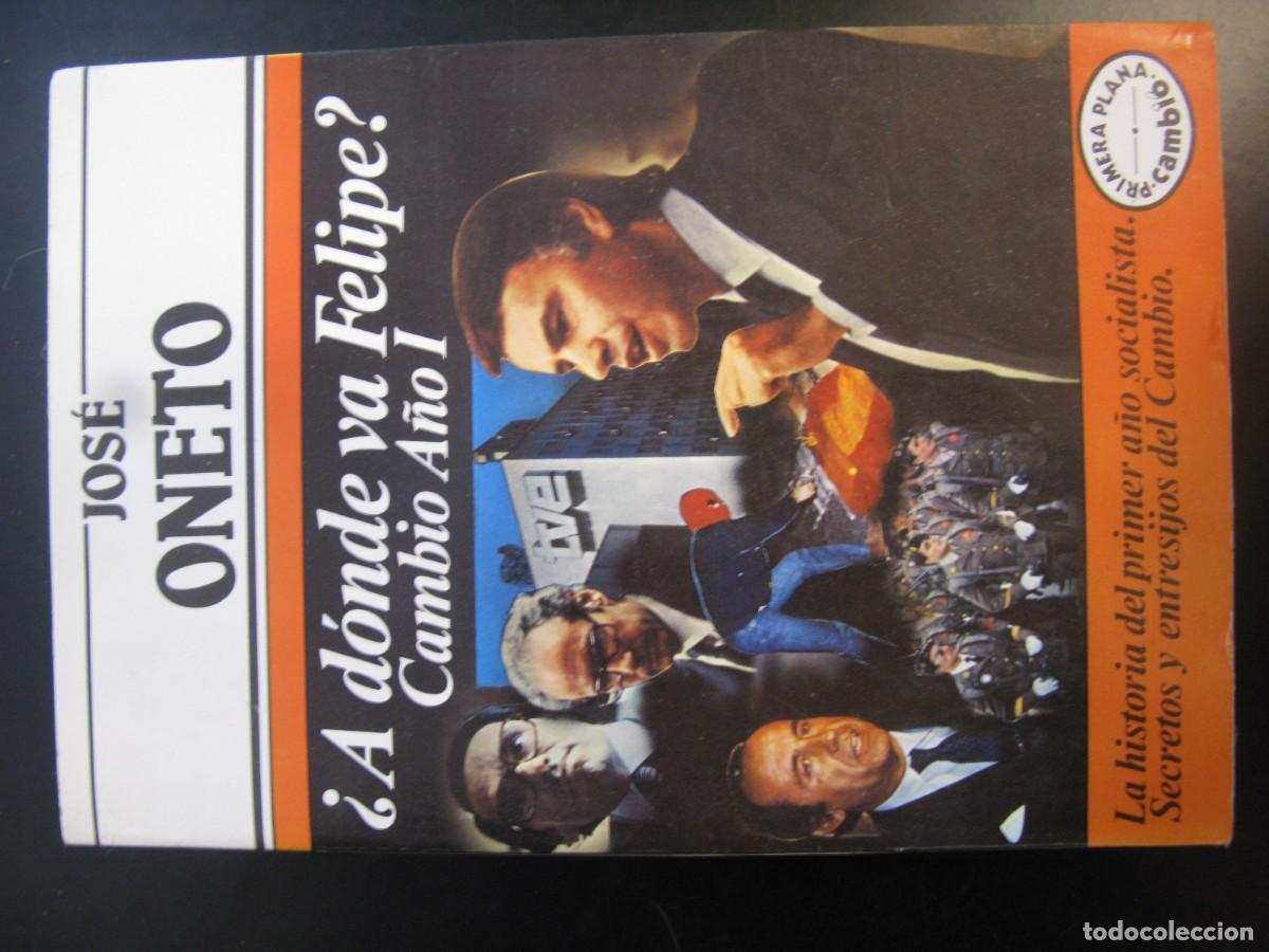 Libros de segunda mano: &iquest;A d&oacute;nde va Felipe?: cambio, a&ntilde;o I.- Oneto, Jos&eacute;