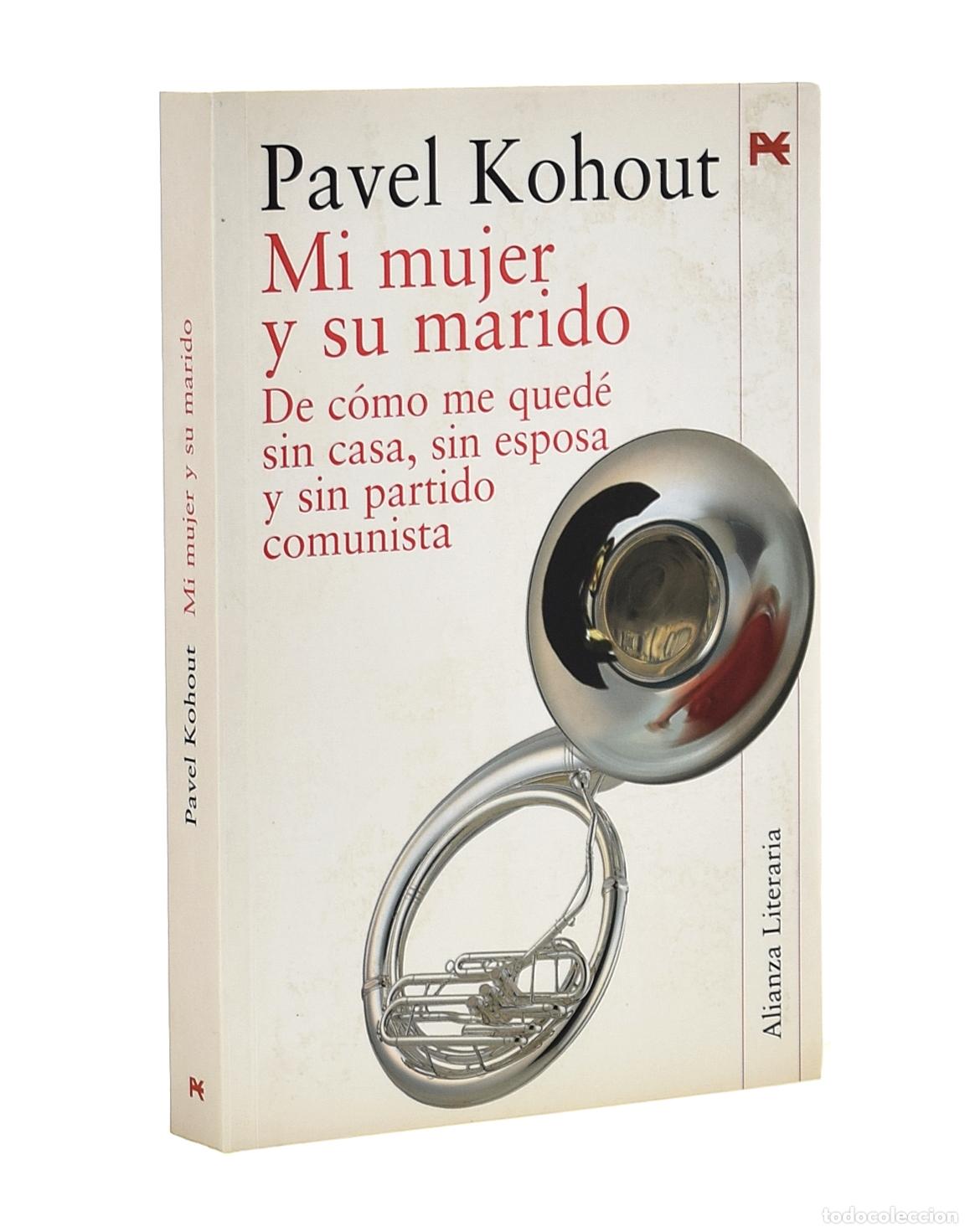 Libros de segunda mano: MI MUJER Y SU MARIDO. DE C&Oacute;MO ME QUED&Eacute; SIN CASA, SIN ESPOSA Y SIN PARTIDO COMUNISTA - KOHOUT, Pavel