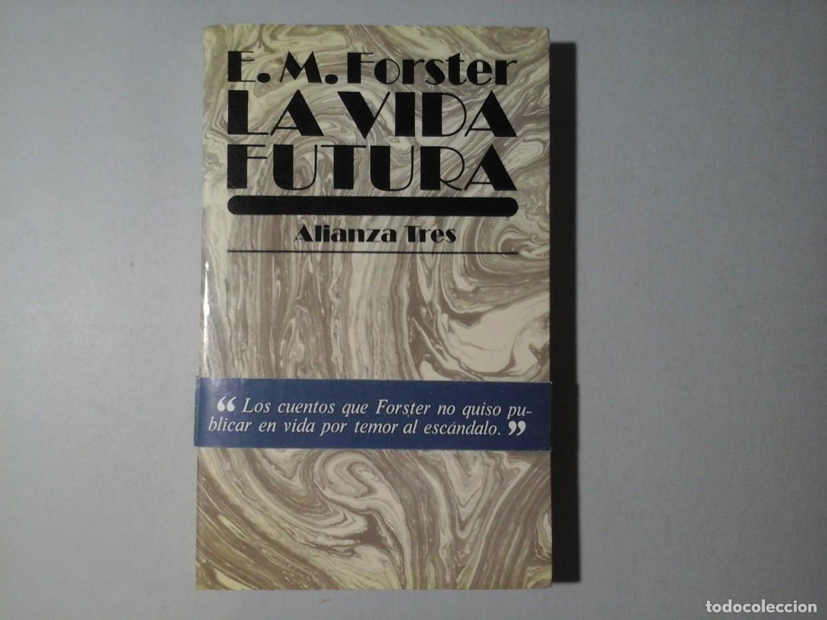 Libros de segunda mano: E. M. FORSTER. LA VIDA FUTURA. ALIANZA TRES. LITERATURA INGLESA. GRUPO DE BLOOMSBURY