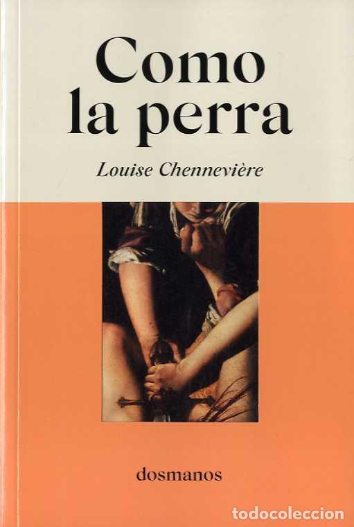Libros de segunda mano: Como la perra. - Chennevi&egrave;re, Louise. - Foto 1