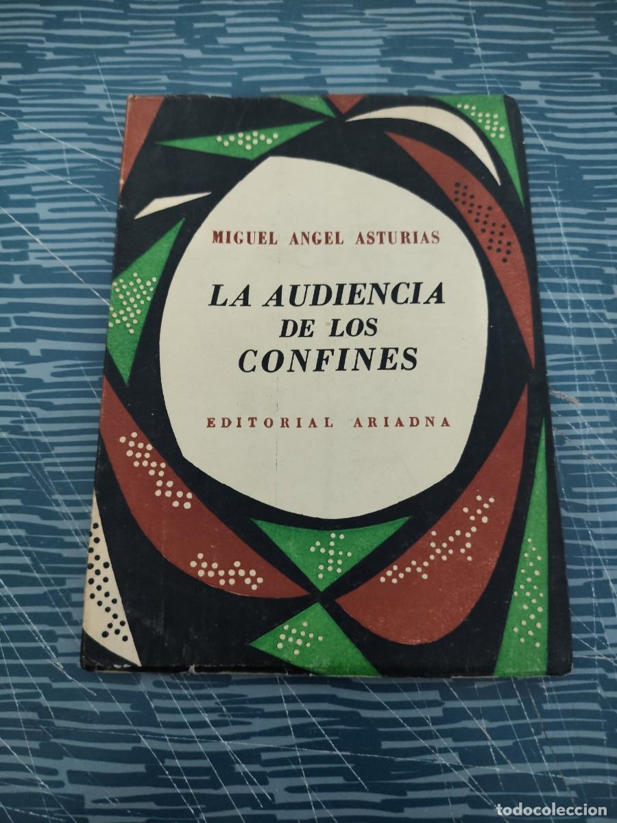 Libros de segunda mano: LA AUDIENCIA DE LOS CONFINES, MIGUEL ANGEL ASTURIAS, EDITORIAL ARIADNA,1957,78 P&Aacute;GINAS.