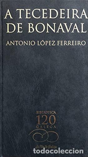 Libros de segunda mano: A Tecedeira de Bonaval - L&oacute;pez Ferreiro Antonio - Edici&oacute;ns Xerais de Galicia - Biblioteca Galega 120