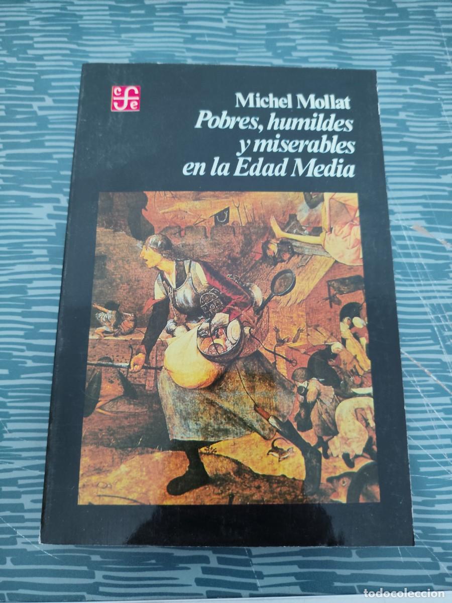 Libros de segunda mano: POBRES, HUMILDES Y MISERABLES EN LA EDAD MEDIA, MICHEL MOLLAT,MEXICO,1988,299 P&Aacute;GINAS.