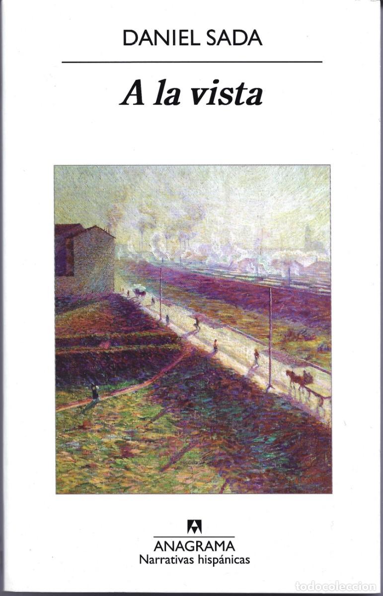 Libros de segunda mano: Daniel SADA : A la vista. (Ed. Anagrama, Narrativas hisp&aacute;nicas, 2011)