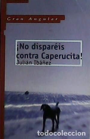 Libros de segunda mano: No Dispares Contra Caperucita - Juli&aacute;n Ib&aacute;&ntilde;ez - Ediciones Sm - Gran Angular, 2202