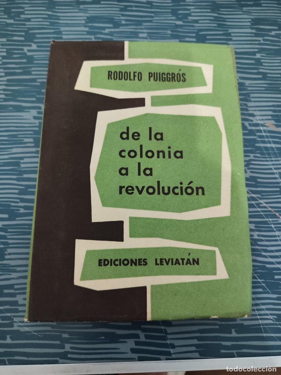 Libros de segunda mano: DE LA COLONIA A LA REVOLUCI&Oacute;N, RODOLFO PUIGGROS, EDICIONES LEVIATAN, INTONSO.