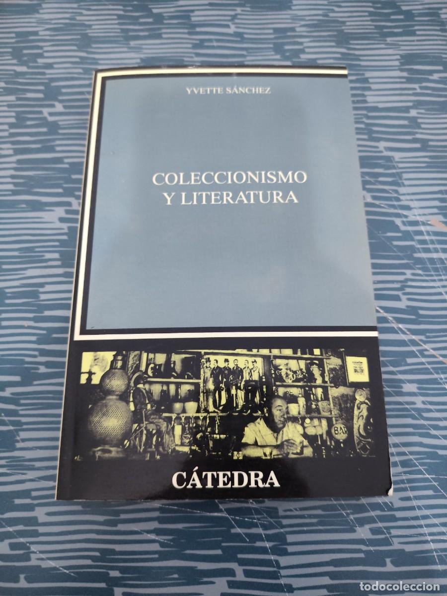 Libros de segunda mano: COLECCIONISMO Y LITERATURA,YVETTE S&Aacute;NCHEZ,CATEDRA EDITORIAL,1999,338 P&Aacute;GINAS.