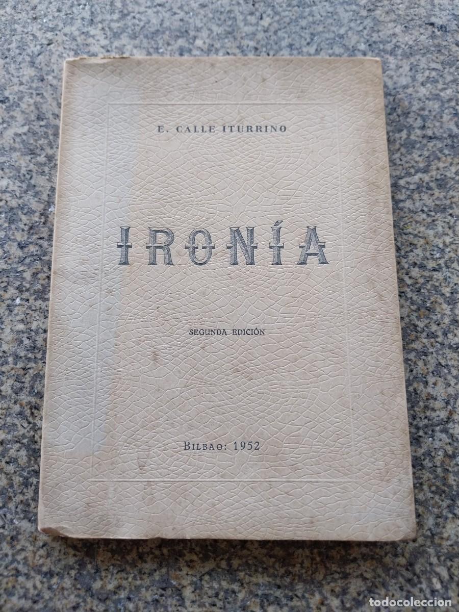 Libros de segunda mano: IRONIA - MAXIMAS PENSAMIENTOS Y EPIGRAMAS - E. CALLE ITURRINO -- BILBAO 1952 --
