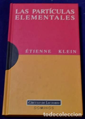 Libros de segunda mano: Las part&iacute;culas elementales - &Eacute;tienne Klein - C&iacute;rculo de Lectores