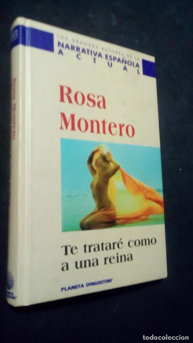 Libros de segunda mano: ROSA MONTERO-TE TRATAR&Eacute; COMO A UNA REINA-TAPA DURA-COMO NUEVO