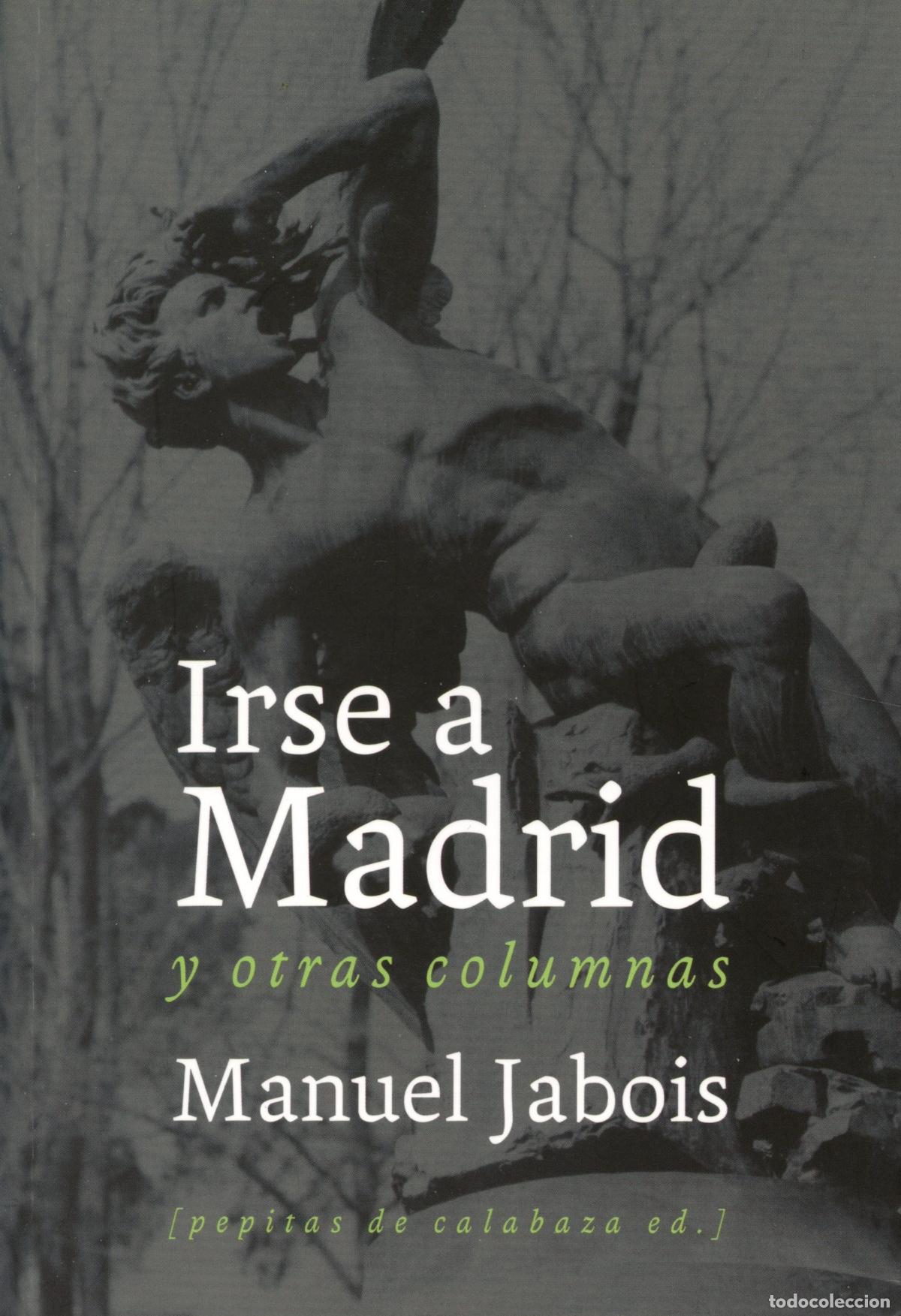 Libros de segunda mano: Jabois, Manuel. Irse a Madrid. Logro&ntilde;o: Pepitas de Calabaza, 2011